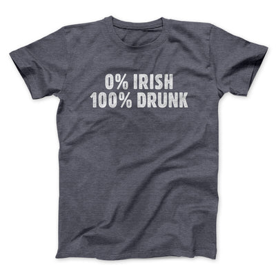 0 Percent Irish, 100 Percent Drunk Men/Unisex T-Shirt Dark Heather | Funny Shirt from Famous In Real Life