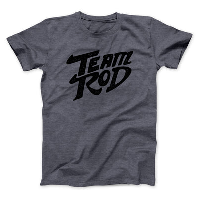 Team Rod Funny Movie Men/Unisex T-Shirt Dark Heather | Funny Shirt from Famous In Real Life