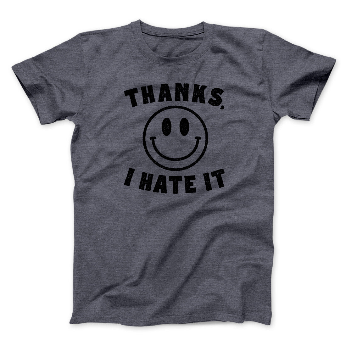 Thanks I Hate It Funny Men/Unisex T-Shirt | Funny Shirt from Famous In Real Life