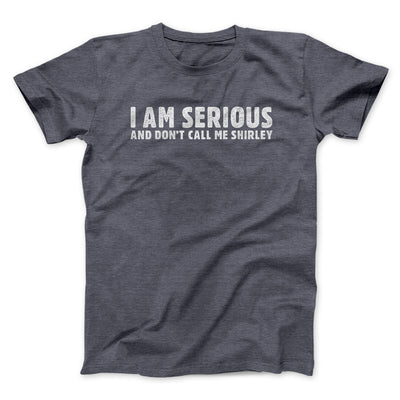 I Am Serious, And Don’t Call Me Shirley Funny Movie Men/Unisex T-Shirt Dark Heather | Funny Shirt from Famous In Real Life