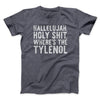Hallelujah Holy Shit Where’s The Tylenol Funny Movie Men/Unisex T-Shirt Dark Heather | Funny Shirt from Famous In Real Life