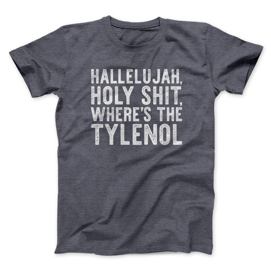 Hallelujah Holy Shit Where’s The Tylenol Funny Movie Men/Unisex T-Shirt | Funny Shirt from Famous In Real Life