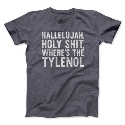 Hallelujah Holy Shit Where’s The Tylenol Funny Movie Men/Unisex T-Shirt | Funny Shirt from Famous In Real Life