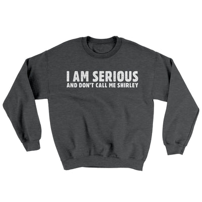 I Am Serious, And Don’t Call Me Shirley Ugly Sweater Dark Heather | Funny Shirt from Famous In Real Life