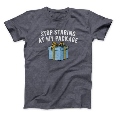 Stop Staring At My Package Men/Unisex T-Shirt Dark Heather | Funny Shirt from Famous In Real Life