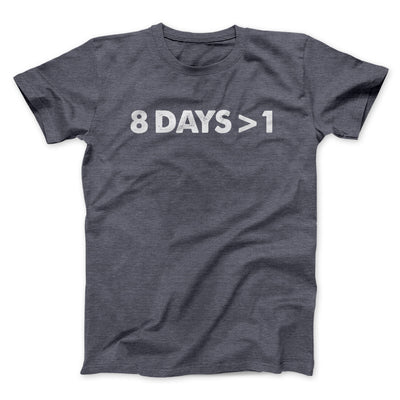 8 Days > 1 Funny Hanukkah Men/Unisex T-Shirt Dark Heather | Funny Shirt from Famous In Real Life