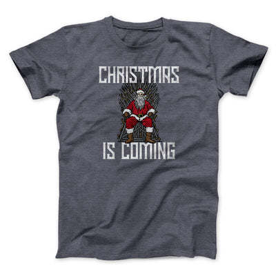 Christmas Is Coming Men/Unisex T-Shirt | Funny Shirt from Famous In Real Life