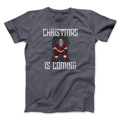 Christmas Is Coming Men/Unisex T-Shirt Dark Heather | Funny Shirt from Famous In Real Life
