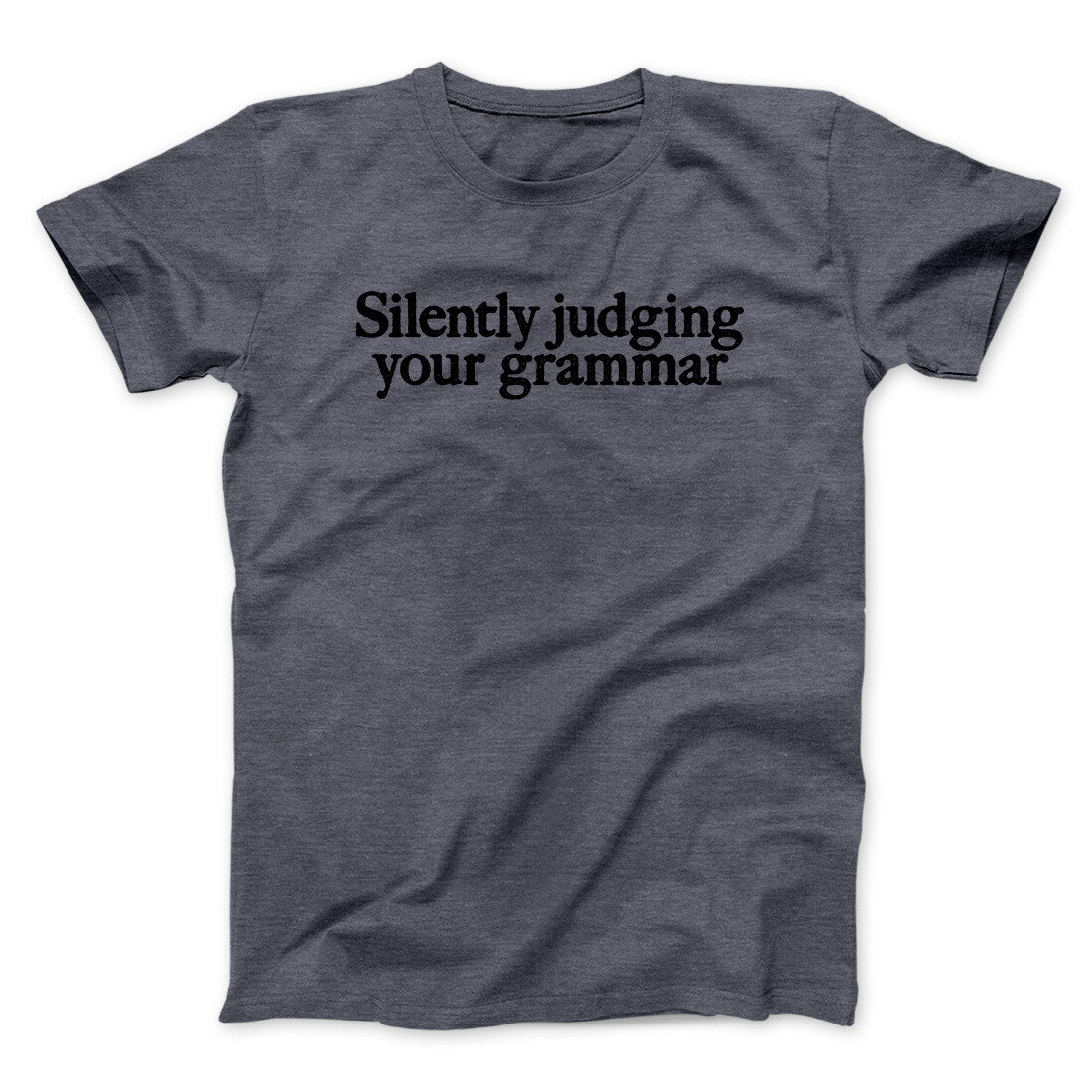 Silently Judging Your Grammar Funny Men/Unisex T-Shirt Dark Heather | Funny Shirt from Famous In Real Life