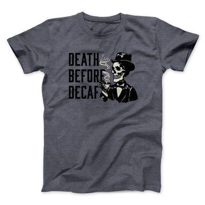 Death Before Decaf Men/Unisex T-Shirt Dark Heather | Funny Shirt from Famous In Real Life