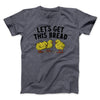 Let's Get This Bread Funny Men/Unisex T-Shirt Dark Heather | Funny Shirt from Famous In Real Life