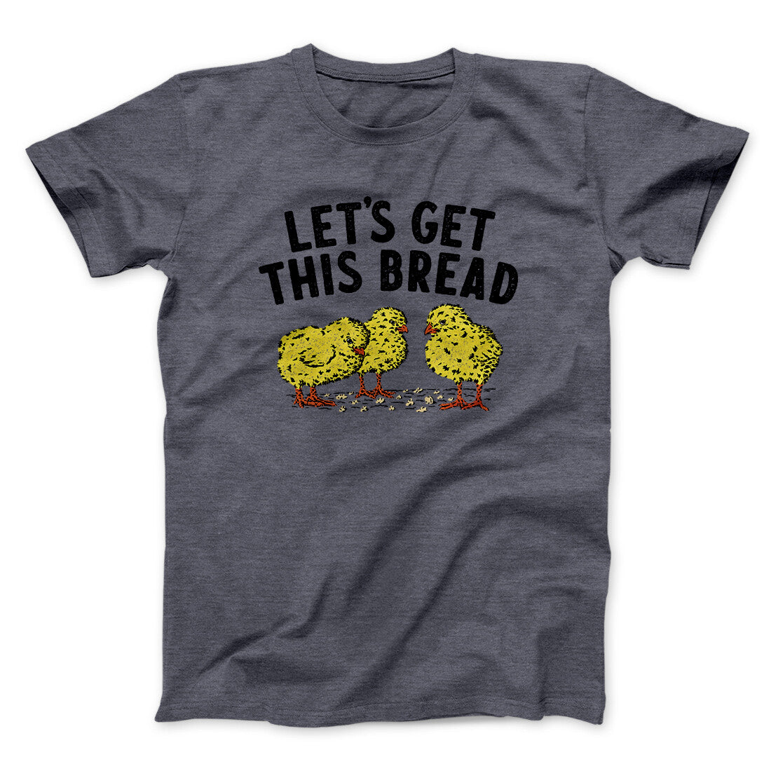 Let's Get This Bread Funny Men/Unisex T-Shirt | Funny Shirt from Famous In Real Life