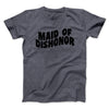 Maid Of Dishonor Men/Unisex T-Shirt Dark Heather | Funny Shirt from Famous In Real Life