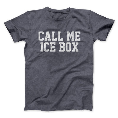 Call Me Ice Box Funny Movie Men/Unisex T-Shirt Dark Heather | Funny Shirt from Famous In Real Life