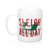 Sleigh All Day Coffee Mug 11oz | Funny Shirt from Famous In Real Life