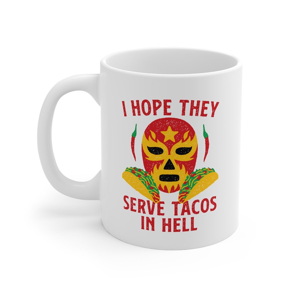 I Hope They Serve Tacos In Hell Coffee Mug | Funny Shirt from Famous In Real Life