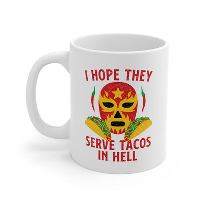I Hope They Serve Tacos In Hell Coffee Mug 11oz | Funny Shirt from Famous In Real Life