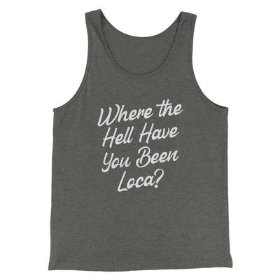 Where The Hell Have You Been Loca Funny Movie Men/Unisex Tank Top Deep Heather | Funny Shirt from Famous In Real Life