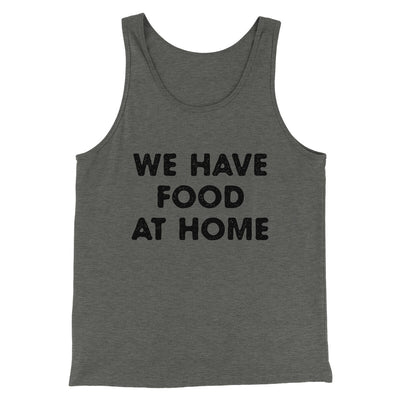 We Have Food At Home Funny Men/Unisex Tank Top Deep Heather | Funny Shirt from Famous In Real Life