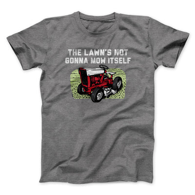 The Lawn's Not Gonna Mow Itself Funny Men/Unisex T-Shirt Deep Heather | Funny Shirt from Famous In Real Life
