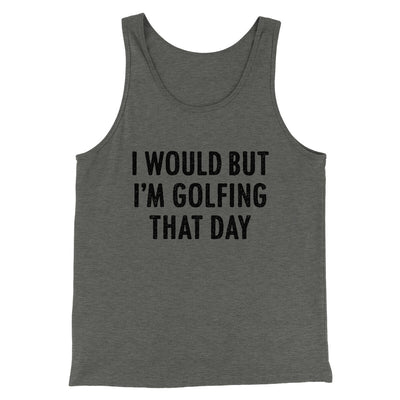 I Would But I'm Golfing That Day Men/Unisex Tank Top Deep Heather | Funny Shirt from Famous In Real Life