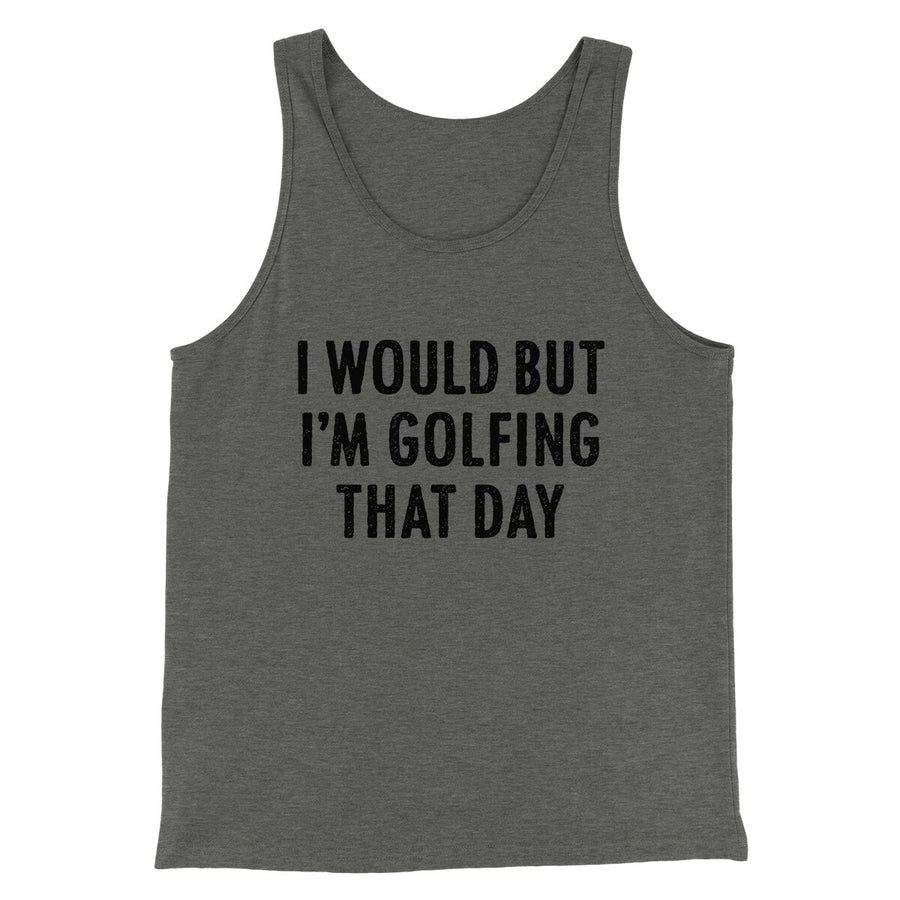 I Would But I'm Golfing That Day Funny Men/Unisex Tank Top Deep Heather | Funny Shirt from Famous In Real Life