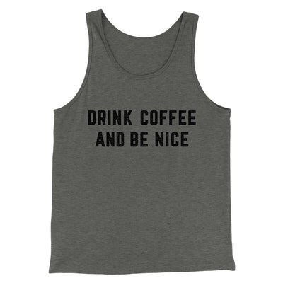 Drink Coffee And Be Nice Men/Unisex Tank Top Deep Heather | Funny Shirt from Famous In Real Life