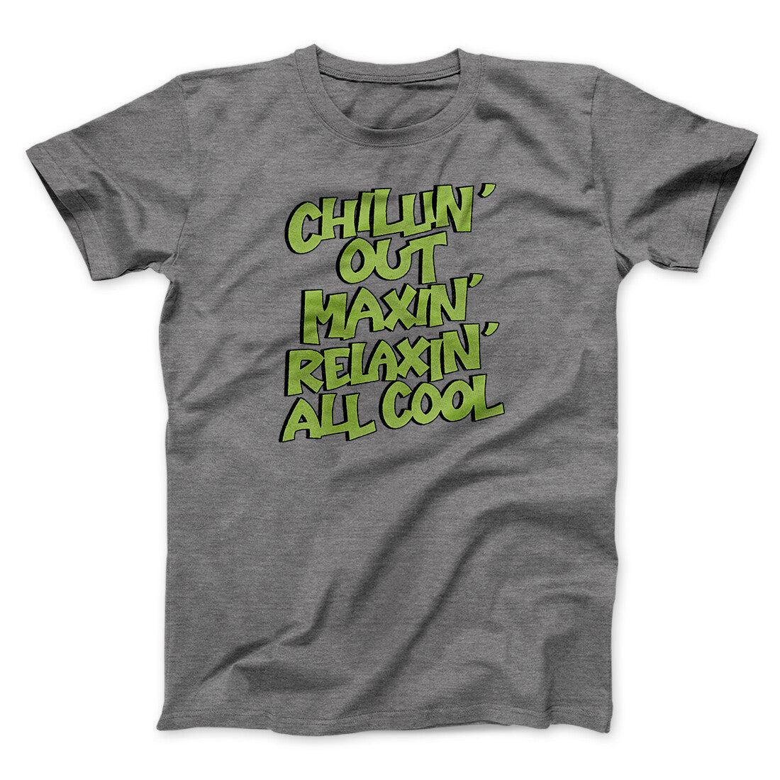 Chillin' Out Maxin' Relaxin All Cool Men/Unisex T-Shirt | Funny Shirt from Famous In Real Life