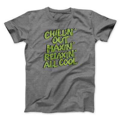 Chillin' Out Maxin' Relaxin All Cool Men/Unisex T-Shirt Deep Heather | Funny Shirt from Famous In Real Life