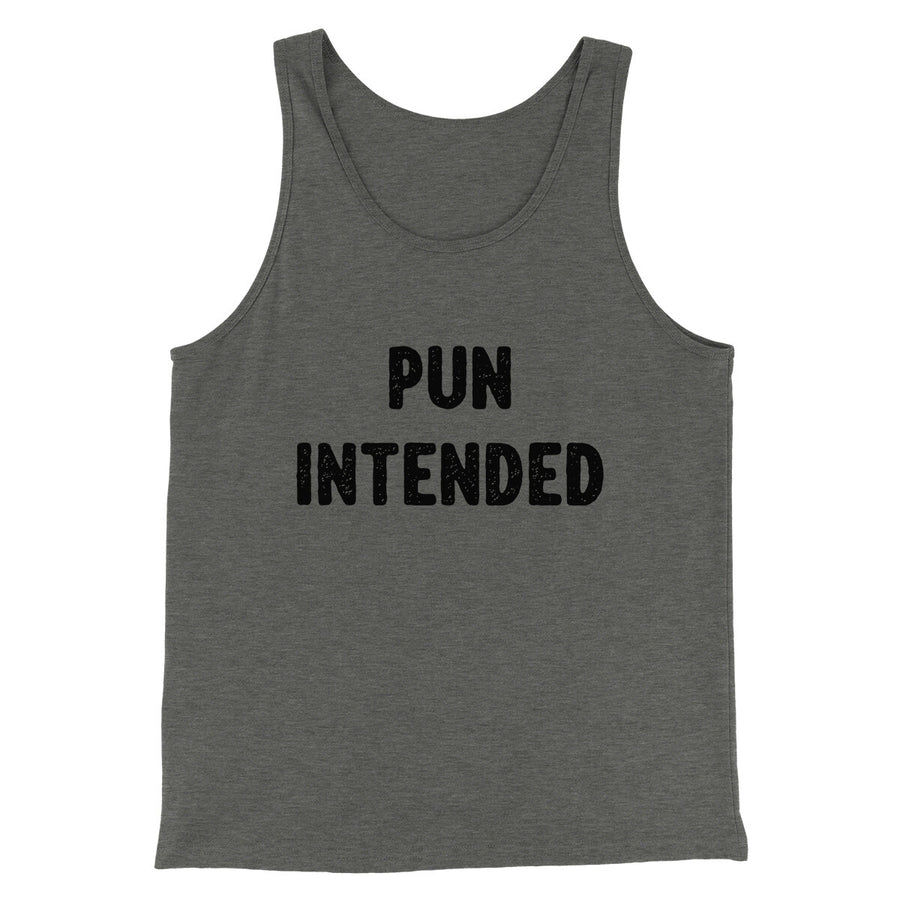 Pun Intended Funny Men/Unisex Tank Top | Funny Shirt from Famous In Real Life