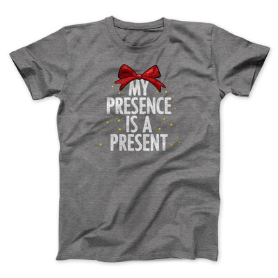My Presence Is A Present Men/Unisex T-Shirt Deep Heather | Funny Shirt from Famous In Real Life
