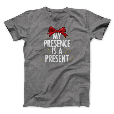 My Presence Is A Present Men/Unisex T-Shirt Deep Heather | Funny Shirt from Famous In Real Life
