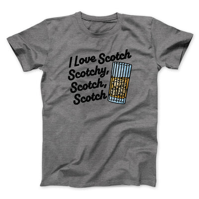 I Love Scotch - Scotchy Scotch Scotch Funny Movie Men/Unisex T-Shirt Deep Heather | Funny Shirt from Famous In Real Life