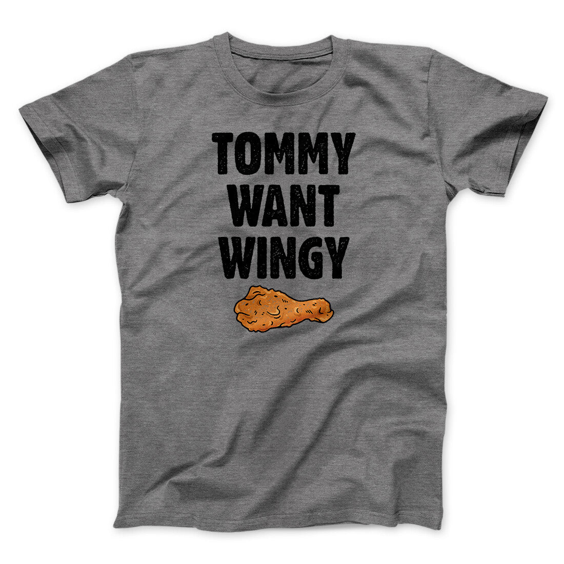 Tommy Want Wingy Funny Movie Men/Unisex T-Shirt | Funny Shirt from Famous In Real Life