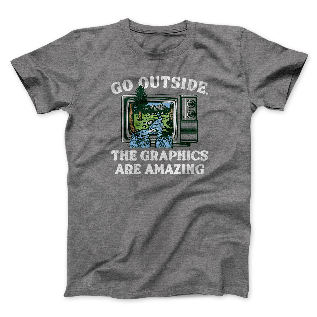 Go Outside The Graphics Are Amazing Funny Men/Unisex T-Shirt | Funny Shirt from Famous In Real Life