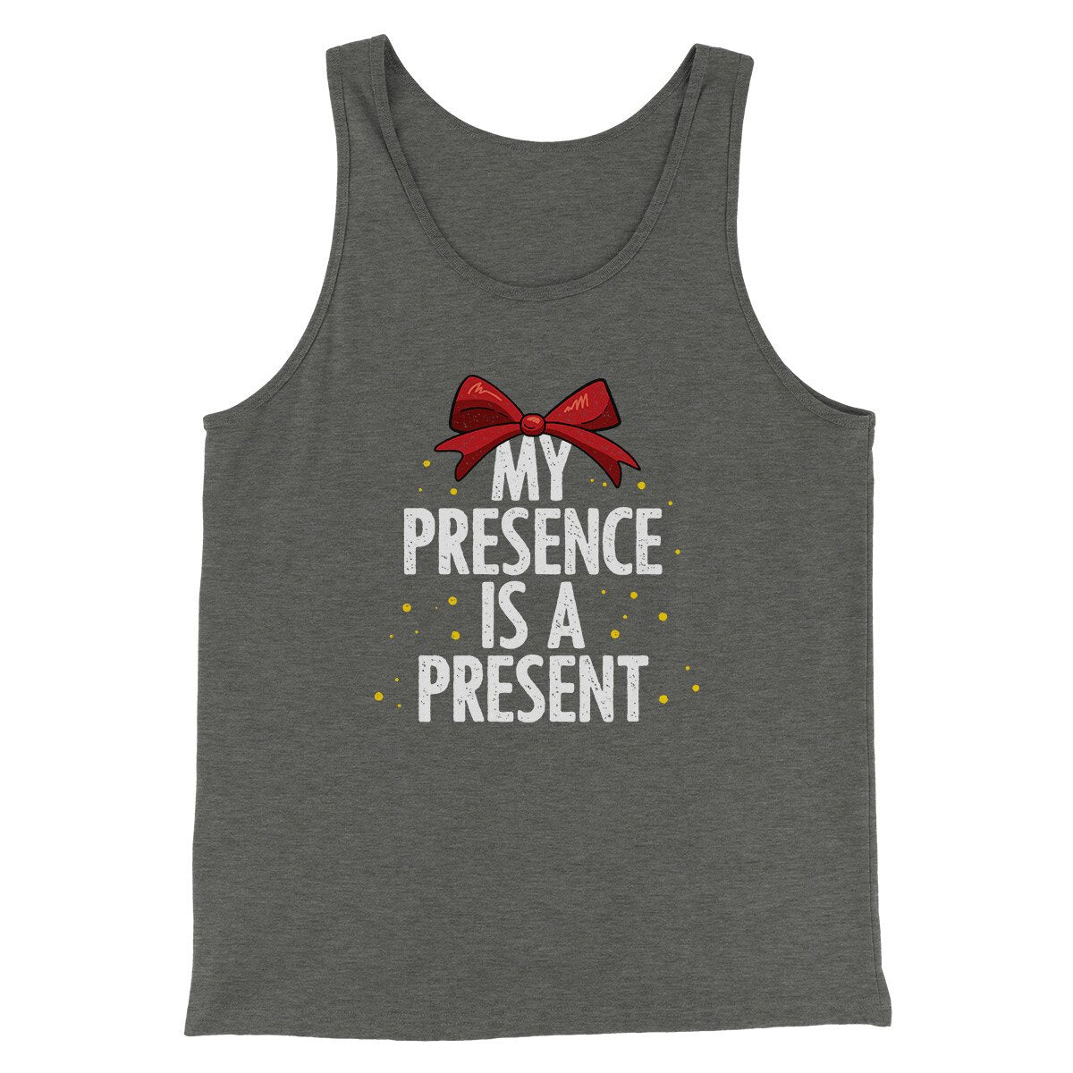 My Presence Is A Present Men/Unisex Tank Top | Funny Shirt from Famous In Real Life