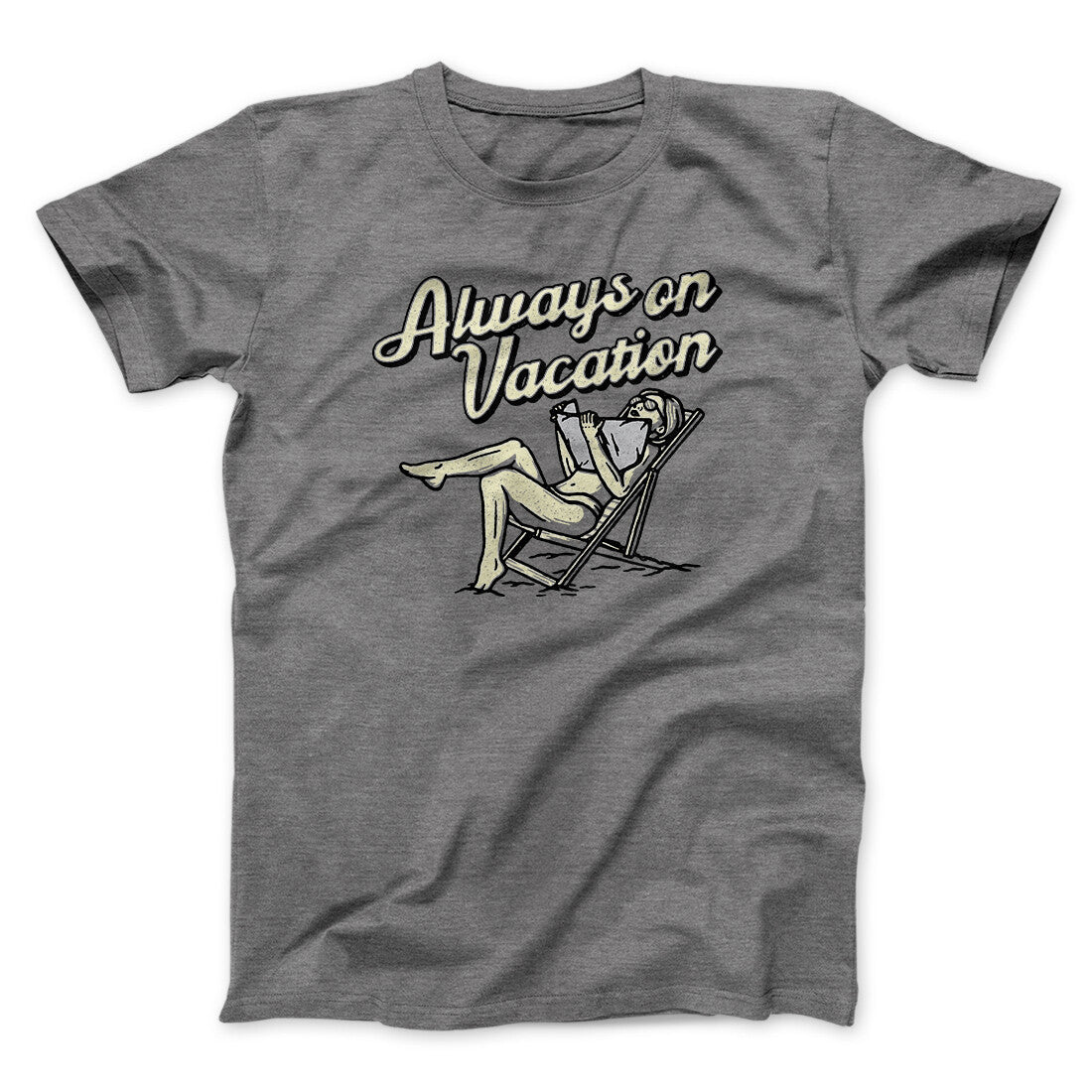 Always On Vacation Men/Unisex T-Shirt | Funny Shirt from Famous In Real Life