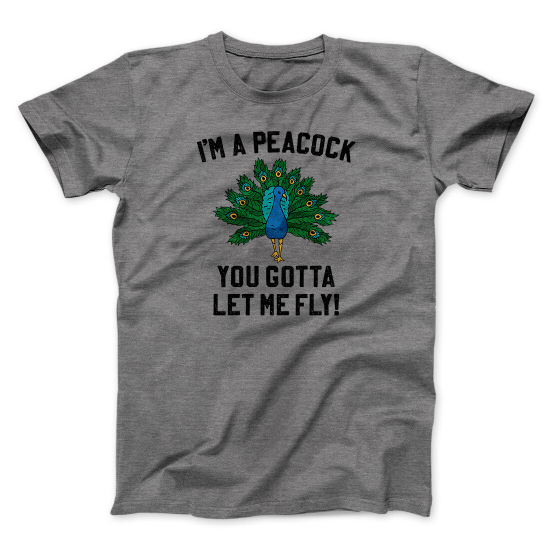 I'm A Peacock You Gotta Let Me Fly Funny Movie Men/Unisex T-Shirt Deep Heather | Funny Shirt from Famous In Real Life