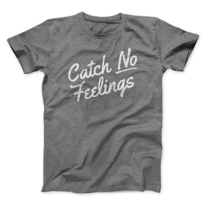 Catch No Feelings Funny Men/Unisex T-Shirt Deep Heather | Funny Shirt from Famous In Real Life