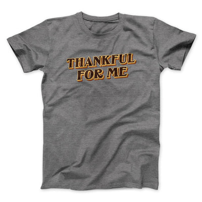 Thankful For Me Funny Thanksgiving Men/Unisex T-Shirt Deep Heather | Funny Shirt from Famous In Real Life