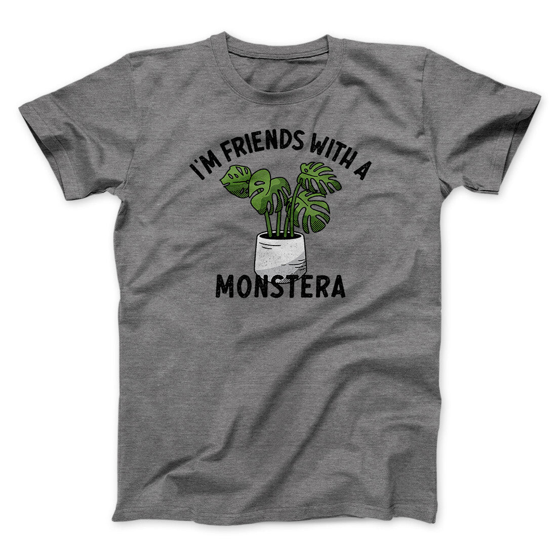 I’m Friends With A Monstera Funny Men/Unisex T-Shirt | Funny Shirt from Famous In Real Life