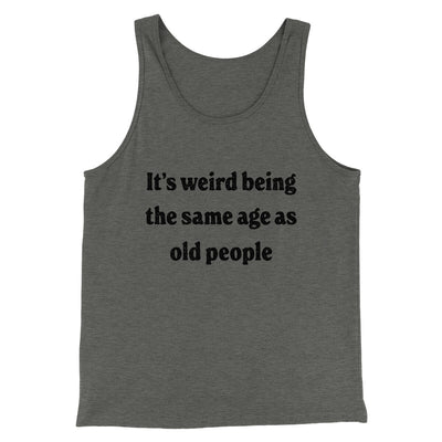 It's Weird Being The Same Age As Old People Funny Men/Unisex Tank Top Deep Heather | Funny Shirt from Famous In Real Life
