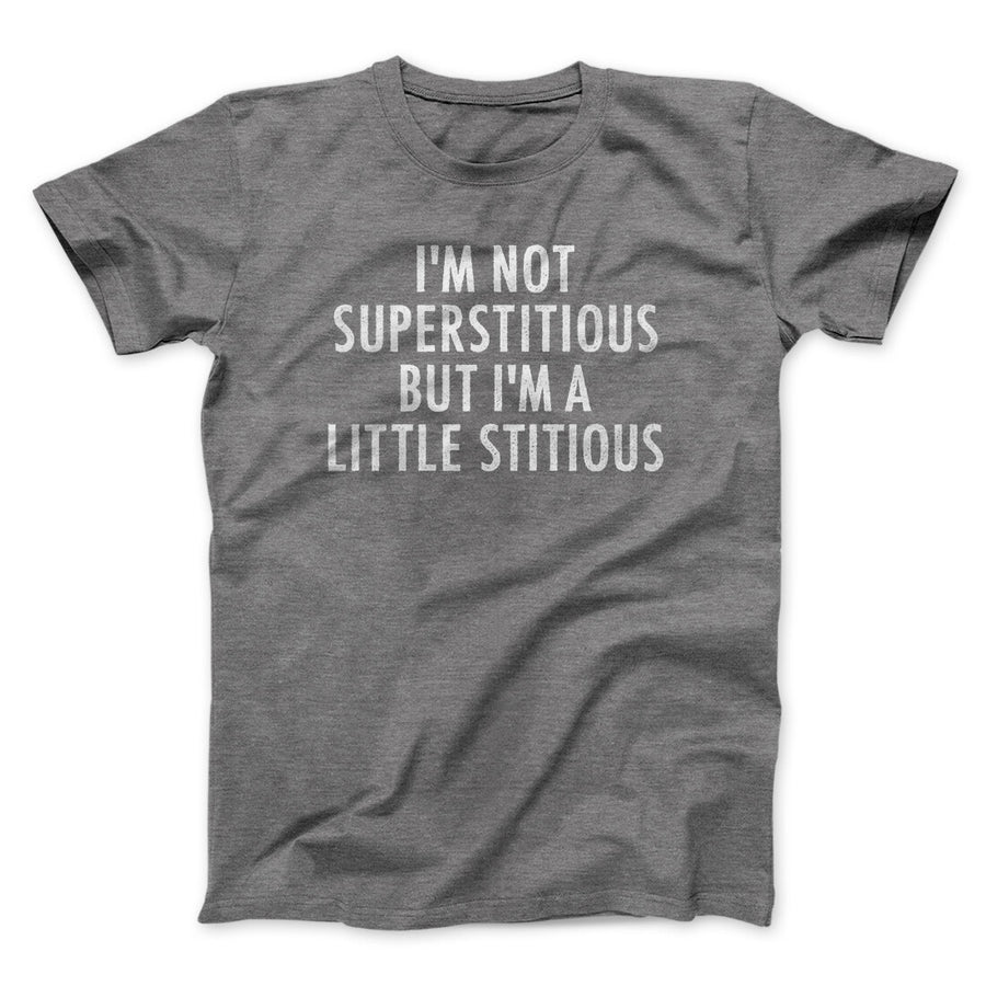 I’m Not Superstitious But I’m A Little Stitious Men/Unisex T-Shirt | Funny Shirt from Famous In Real Life