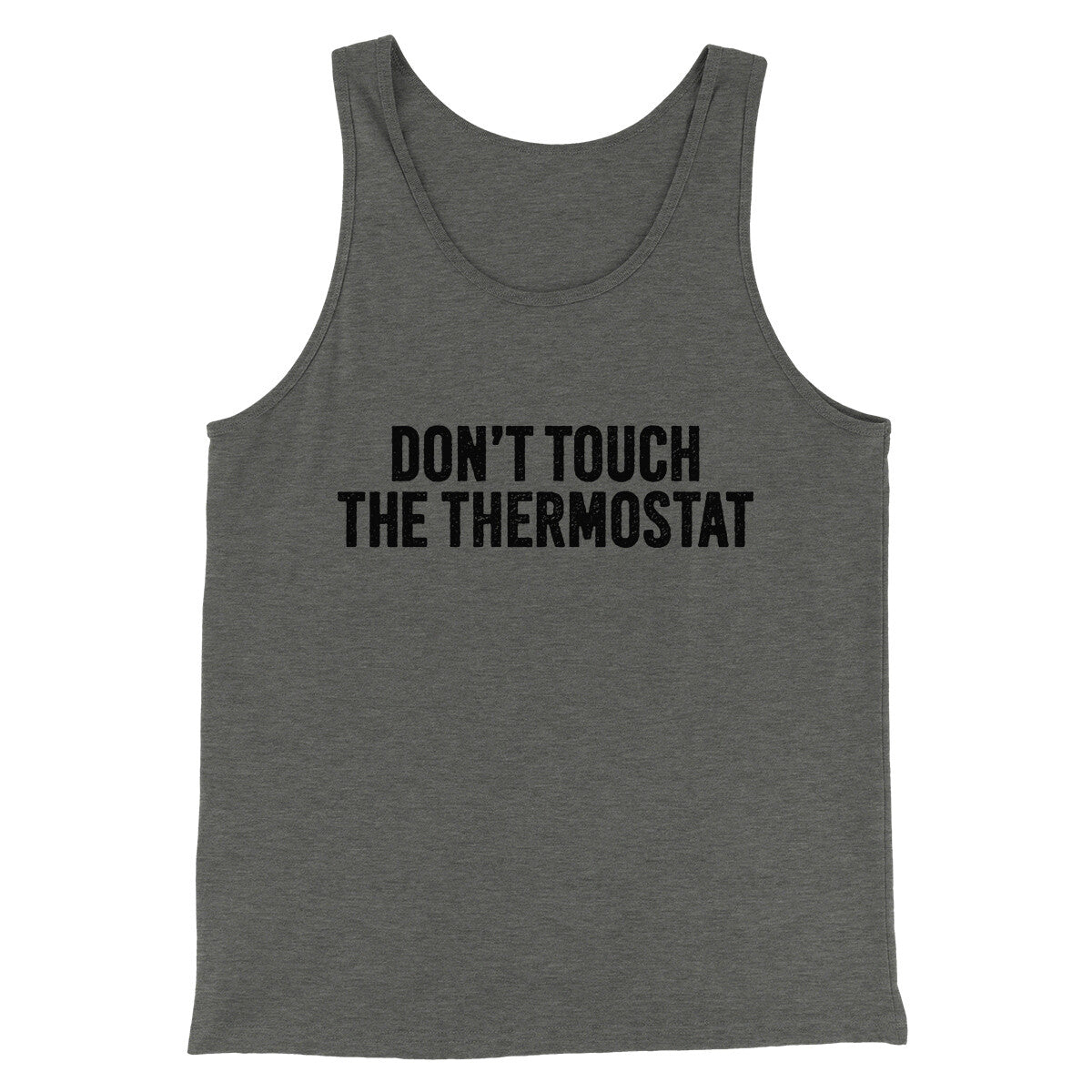 Don't Touch The Thermostat Funny Men/Unisex Tank Top | Funny Shirt from Famous In Real Life