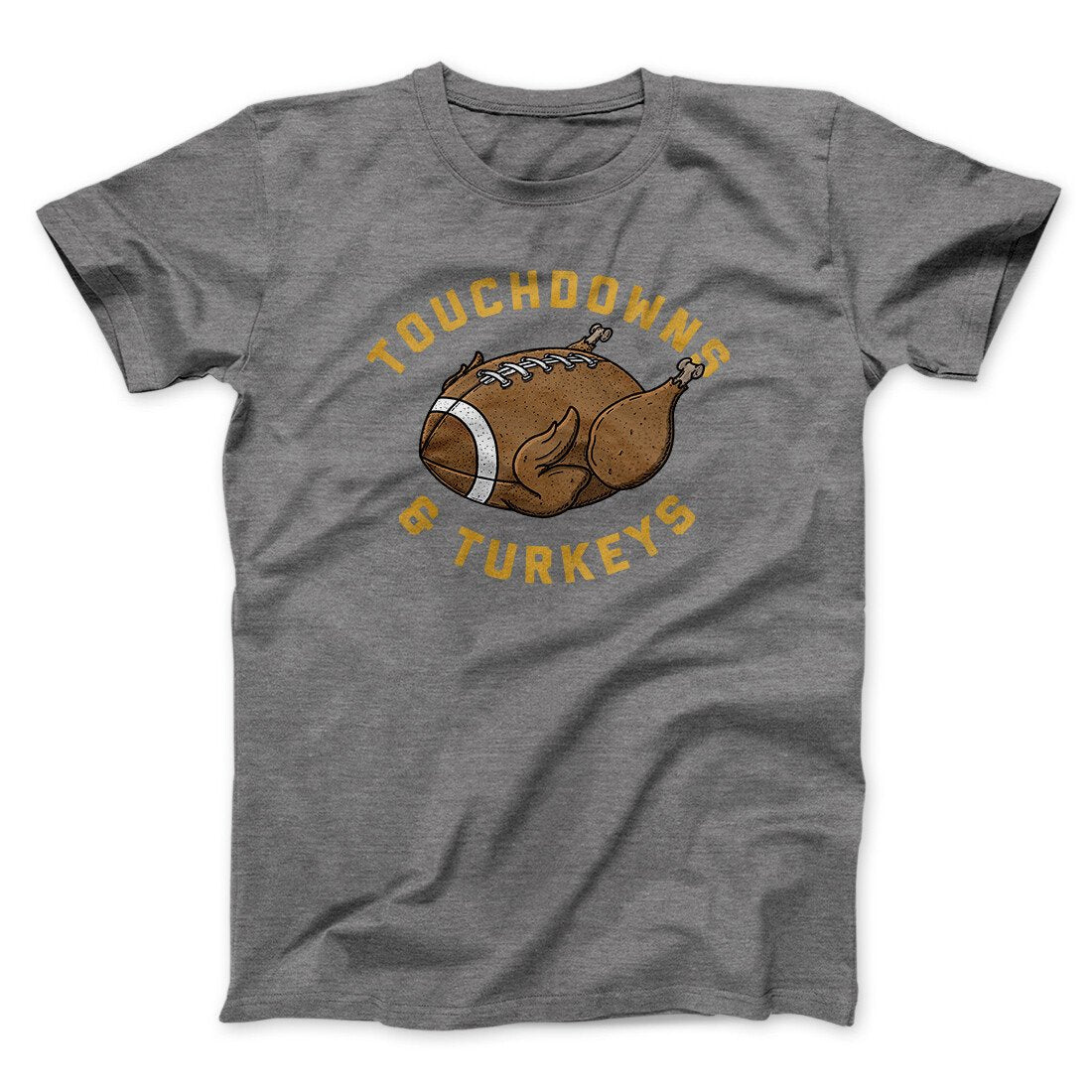 Touchdowns And Turkeys Funny Thanksgiving Men/Unisex T-Shirt | Funny Shirt from Famous In Real Life