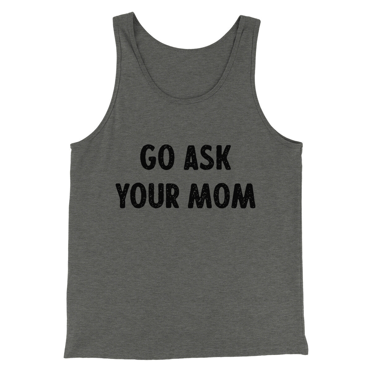 Go Ask Your Mom Funny Men/Unisex Tank Top | Funny Shirt from Famous In Real Life