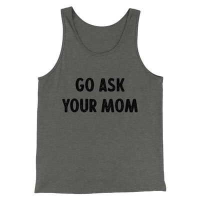 Go Ask Your Mom Funny Men/Unisex Tank Top Deep Heather | Funny Shirt from Famous In Real Life