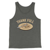 Thank Full Funny Thanksgiving Men/Unisex Tank Top Deep Heather | Funny Shirt from Famous In Real Life