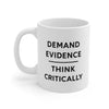 Demand Evidence and Think Critically Coffee Mug 11oz | Funny Shirt from Famous In Real Life