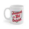 Just A Bit Outside Coffee Mug 11oz | Funny Shirt from Famous In Real Life